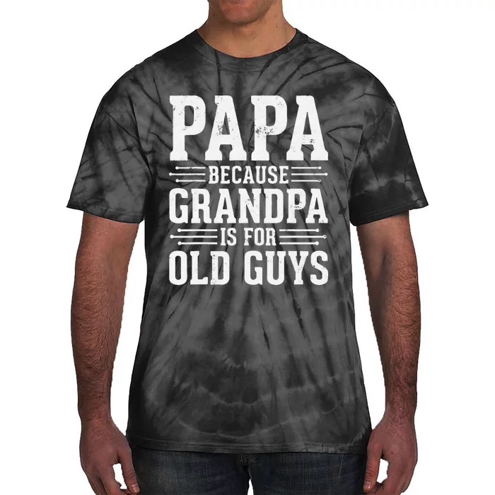 Papa Because Grandpa is for Old Guys Father’s Day Grandpa Tie-Dye T-Shirt