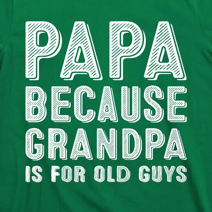 Papa Because Grandpa Is For Old Guys Funny Fathers Day Retro T-Shirt