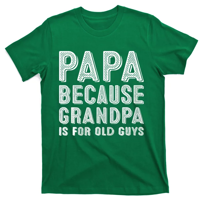 Papa Because Grandpa Is For Old Guys Funny Fathers Day Retro T-Shirt