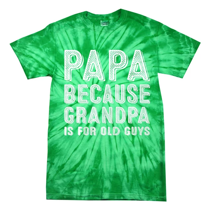 Papa Because Grandpa Is For Old Guys Funny Fathers Day Retro Tie-Dye T-Shirt