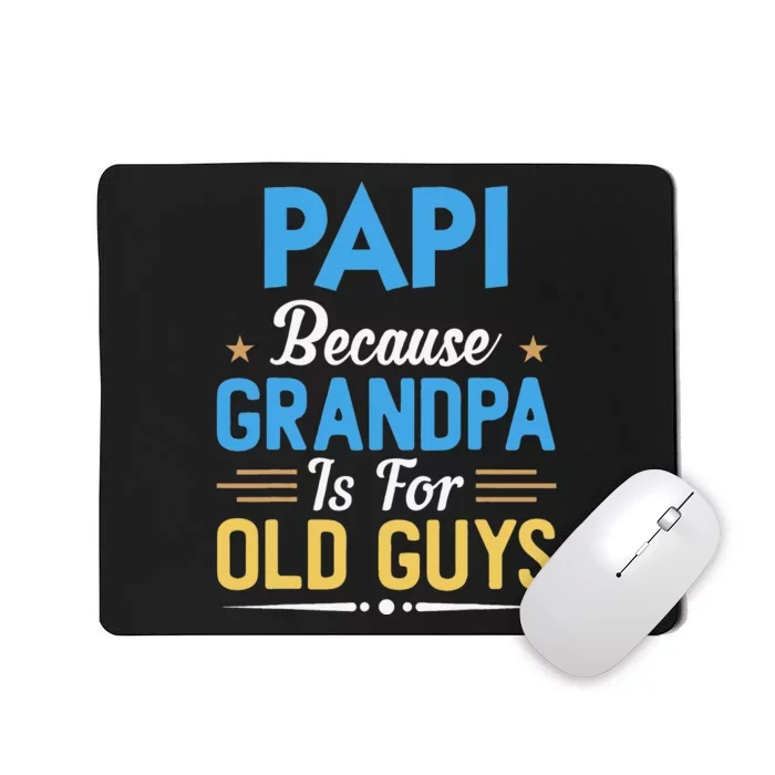 Papi Because Grandpa Is For Old Guys Funny Fathers Day Mousepad