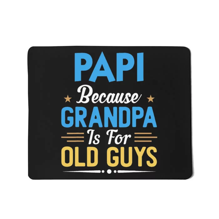 Papi Because Grandpa Is For Old Guys Funny Fathers Day Mousepad