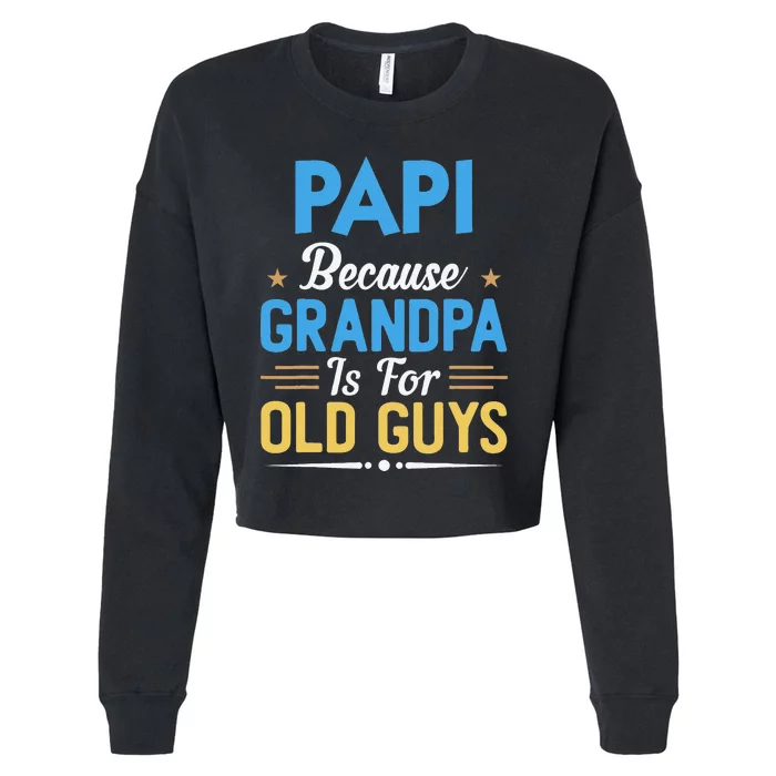 Papi Because Grandpa Is For Old Guys Funny Fathers Day Cropped Pullover Crew