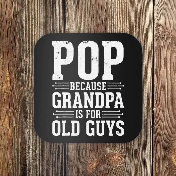 Pop Because Grandpa is for Old Guys Father’s Day Funny Pop Coaster