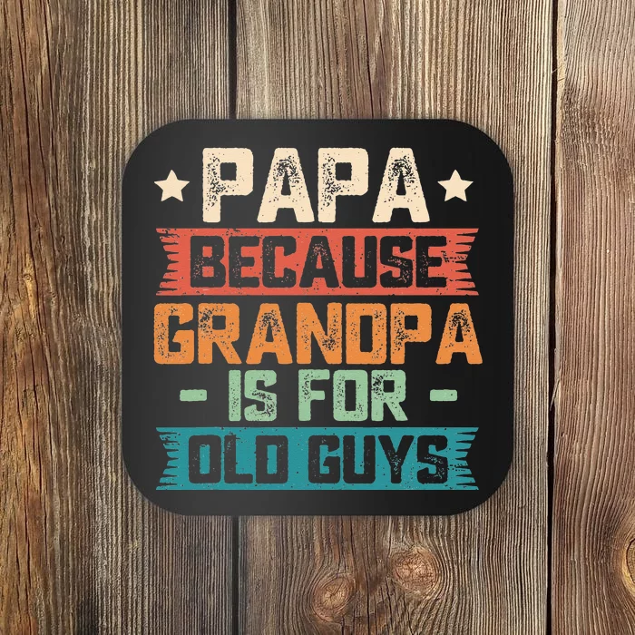 Papa Because Grandpa is For Old Guys Vintage Funny Dad Gift Coaster