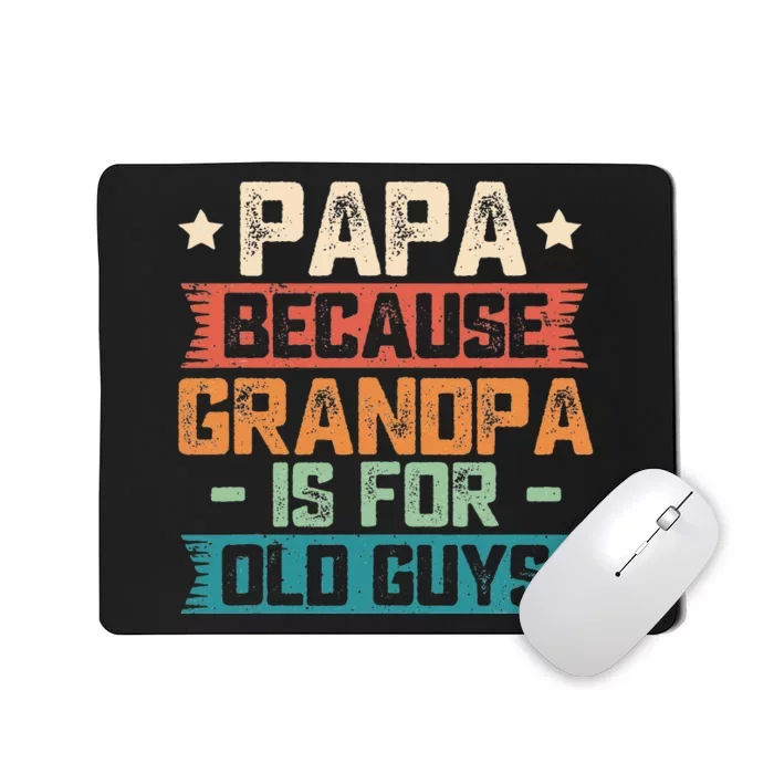 Papa Because Grandpa is For Old Guys Vintage Funny Dad Gift Mousepad