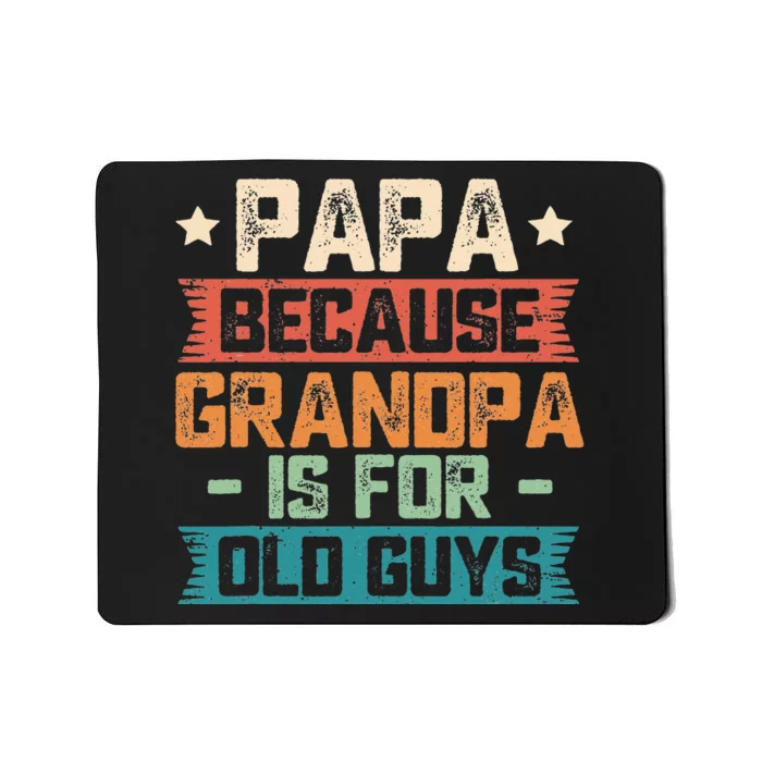 Papa Because Grandpa is For Old Guys Vintage Funny Dad Gift Mousepad