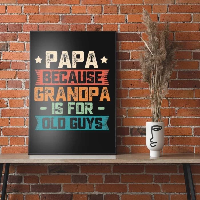 Papa Because Grandpa is For Old Guys Vintage Funny Dad Gift Poster