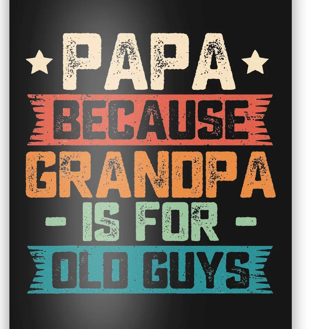 Papa Because Grandpa is For Old Guys Vintage Funny Dad Gift Poster