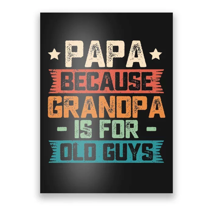 Papa Because Grandpa is For Old Guys Vintage Funny Dad Gift Poster