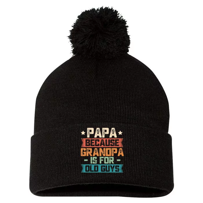 Papa Because Grandpa is For Old Guys Vintage Funny Dad Gift Pom Pom 12in Knit Beanie