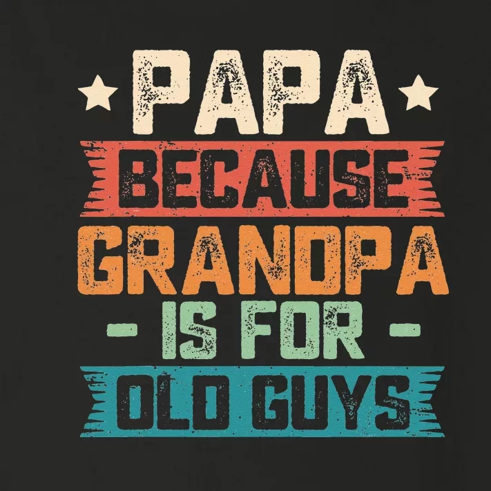 Papa Because Grandpa is For Old Guys Vintage Funny Dad Gift Toddler Long Sleeve Shirt