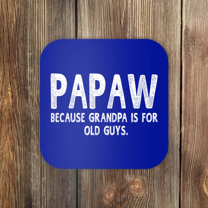 Papaw Because Grandpa Is For Old Guys Funny Fathers Day Funny Gift Coaster