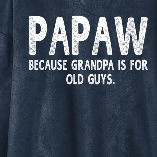 Papaw Because Grandpa Is For Old Guys Funny Fathers Day Funny Gift Hooded Wearable Blanket