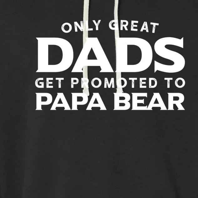 Papa Bear Gift: Only Great Dads Get Promoted To Papa Bear Great Gift Garment-Dyed Fleece Hoodie