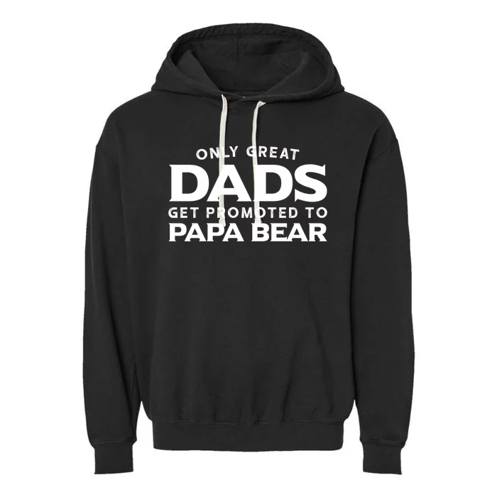 Papa Bear Gift: Only Great Dads Get Promoted To Papa Bear Great Gift Garment-Dyed Fleece Hoodie