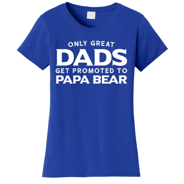 Papa Bear Gift: Only Great Dads Get Promoted To Papa Bear Great Gift Women's T-Shirt