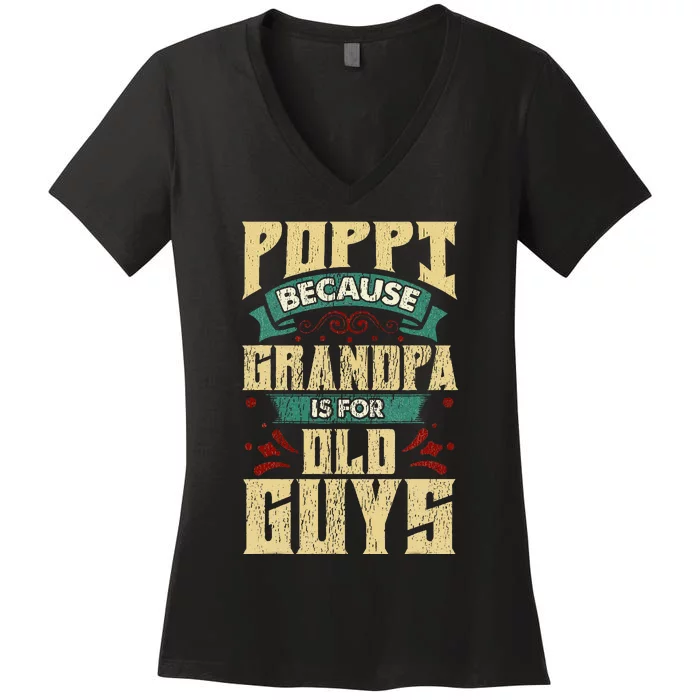 Poppi Because Grandpa Is For Old Guys Women's V-Neck T-Shirt