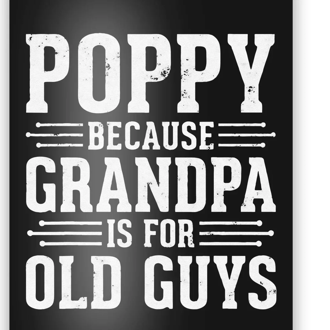 Poppy Because Grandpa is for Old Guys Father’s Day for Poppy Poster