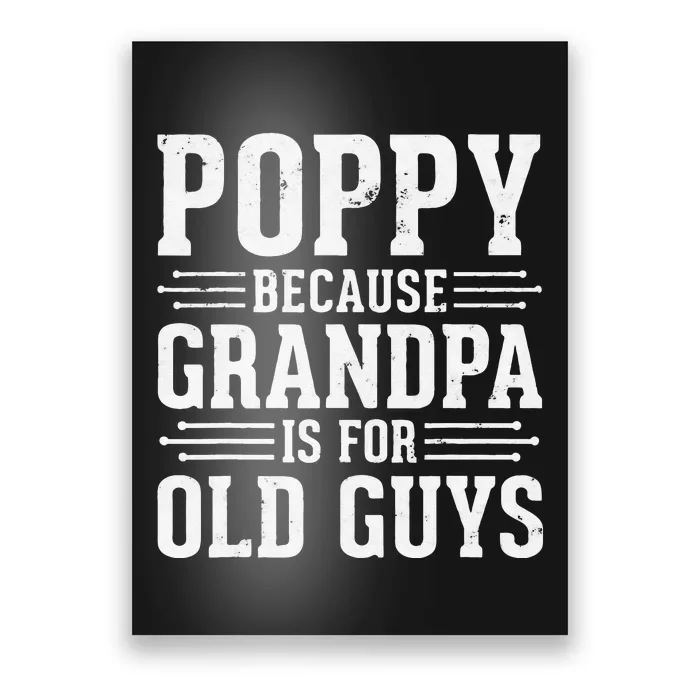 Poppy Because Grandpa is for Old Guys Father’s Day for Poppy Poster