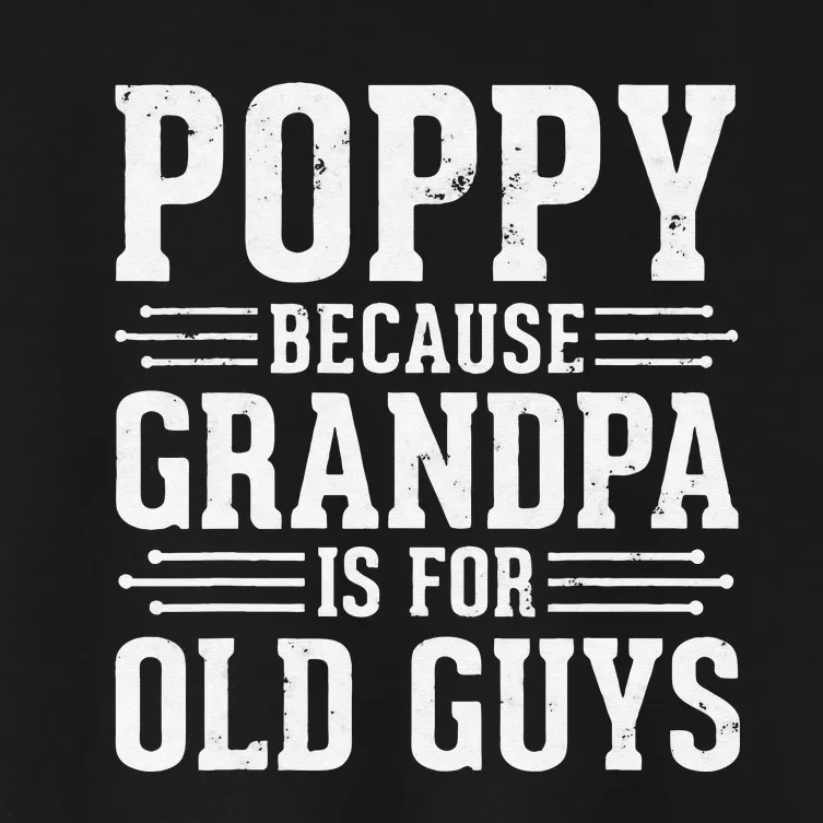 Poppy Because Grandpa is for Old Guys Father’s Day for Poppy Women's Crop Top Tee