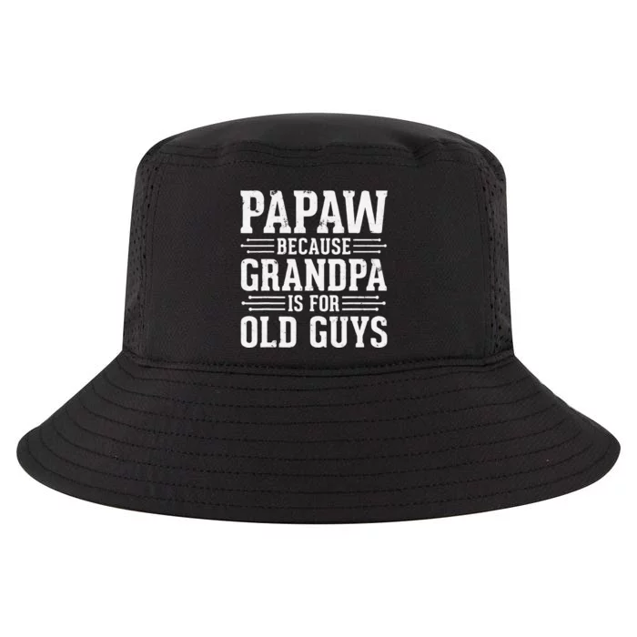 Papaw Because Grandpa is for Old Guys Father Day Funny Papaw Cool Comfort Performance Bucket Hat