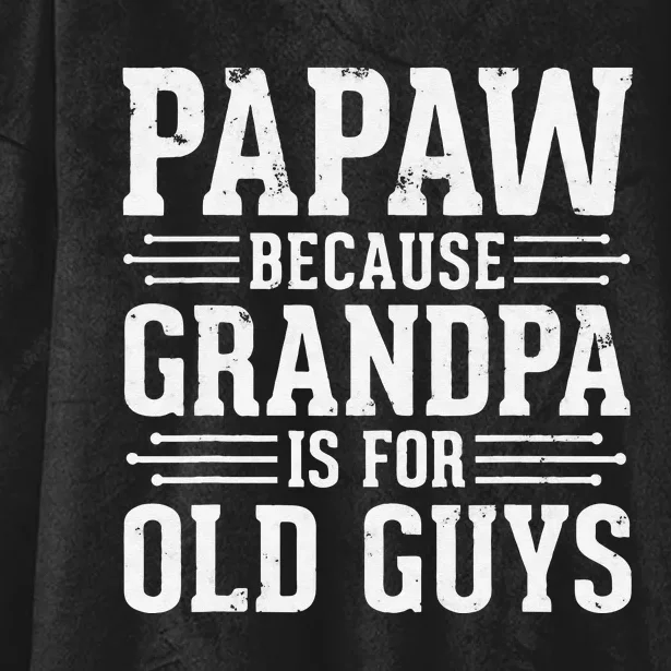 Papaw Because Grandpa is for Old Guys Father Day Funny Papaw Hooded Wearable Blanket