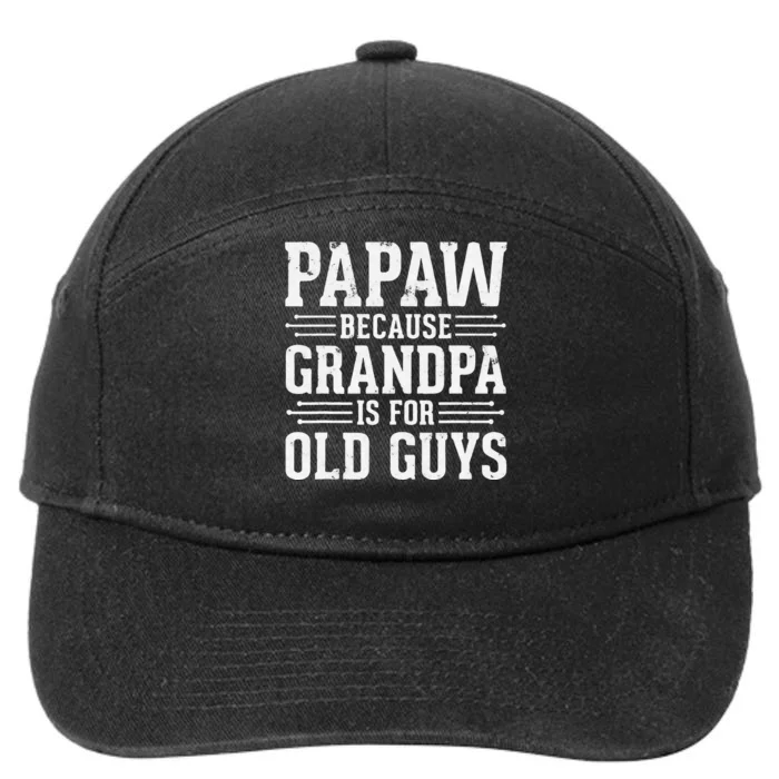 Papaw Because Grandpa is for Old Guys Father Day Funny Papaw 7-Panel Snapback Hat