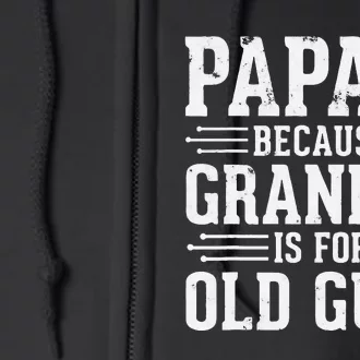 Papaw Because Grandpa is for Old Guys Father Day Funny Papaw Full Zip Hoodie