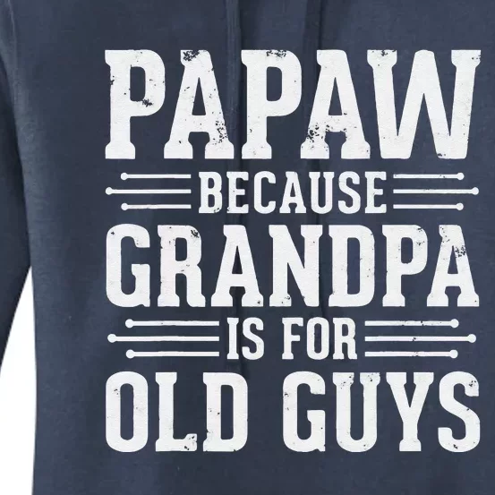 Papaw Because Grandpa Is For Old Guys Father Day Funny Papaw Women's Pullover Hoodie