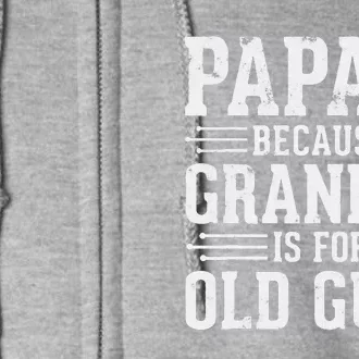 Papaw Because Grandpa Is For Old Guys Father Day Funny Papaw Full Zip Hoodie