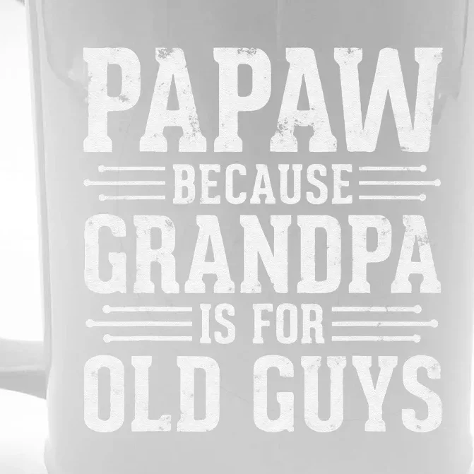 Papaw Because Grandpa Is For Old Guys Father Day Funny Papaw Front & Back Beer Stein