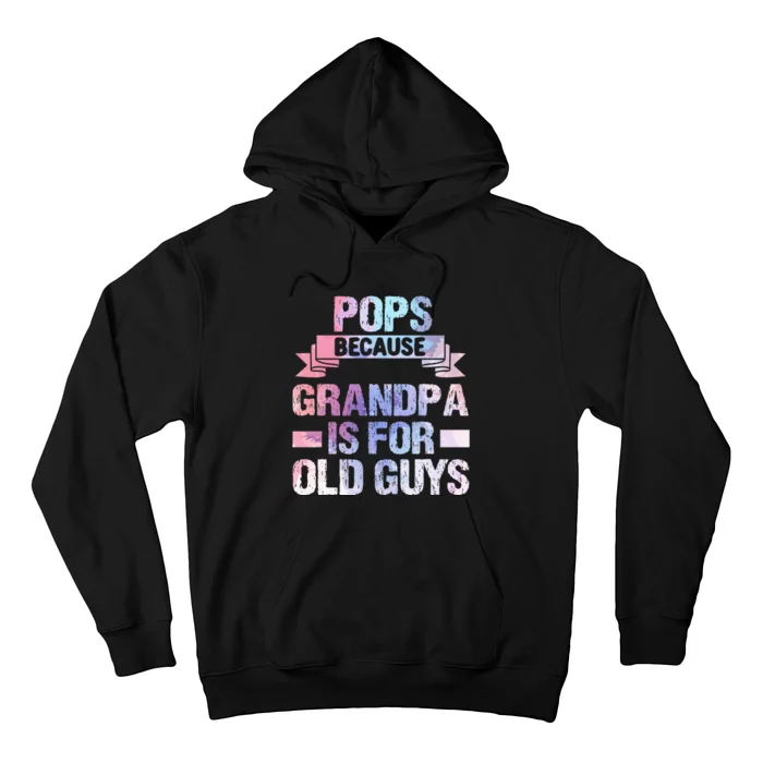 Pops Because Grandpa Is For Old Guys Fathers Day Hoodie