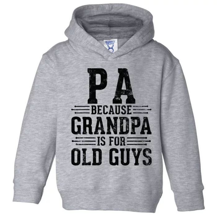 Pa Because Grandpa is for Old Guys Father’s Day for Grandpa Toddler Hoodie