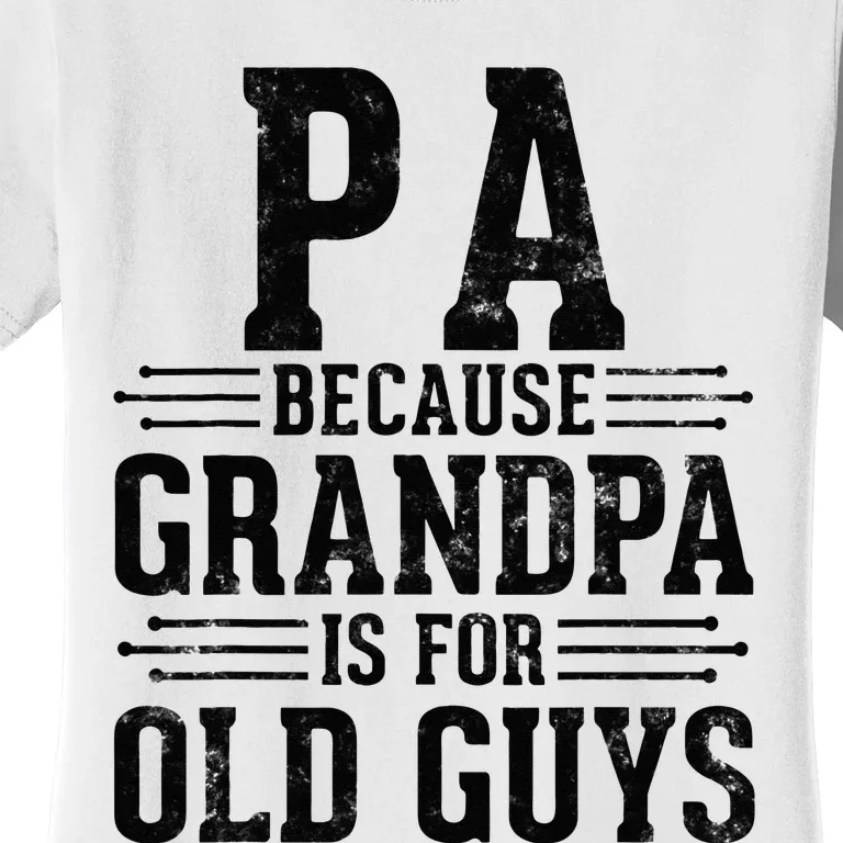 Pa Because Grandpa is for Old Guys Father’s Day for Grandpa Women's T-Shirt