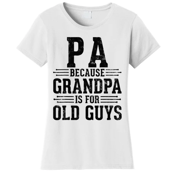 Pa Because Grandpa is for Old Guys Father’s Day for Grandpa Women's T-Shirt