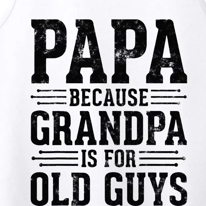 Papa Because Grandpa is for Old Guys Father’s Day Grandpa Performance Tank