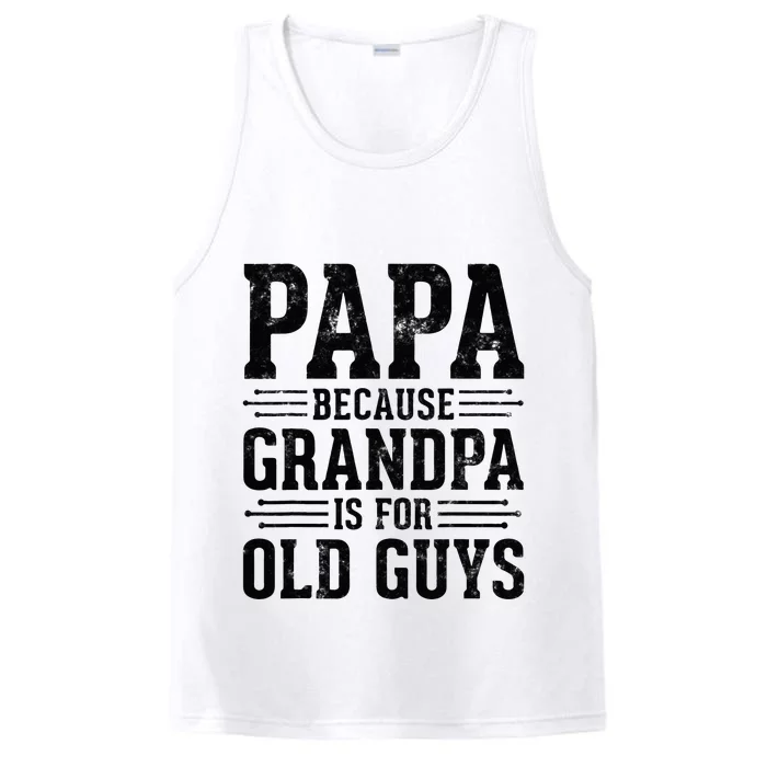 Papa Because Grandpa is for Old Guys Father’s Day Grandpa Performance Tank