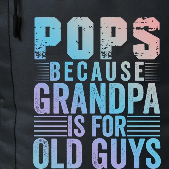 Pops Because Grandpa Is For Old Guys Funny Father's Day Gift Daily Commute Backpack