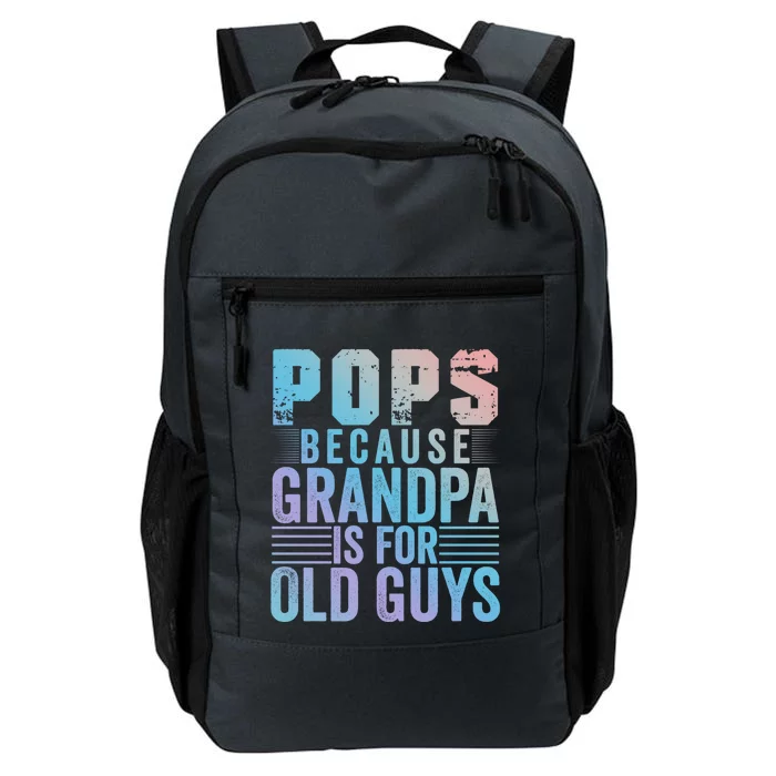 Pops Because Grandpa Is For Old Guys Funny Father's Day Gift Daily Commute Backpack