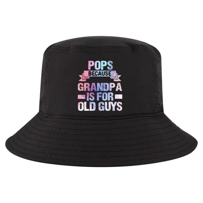 Pops Because Grandpa Is For Old Guys Fathers Gift For Dad Cool Comfort Performance Bucket Hat