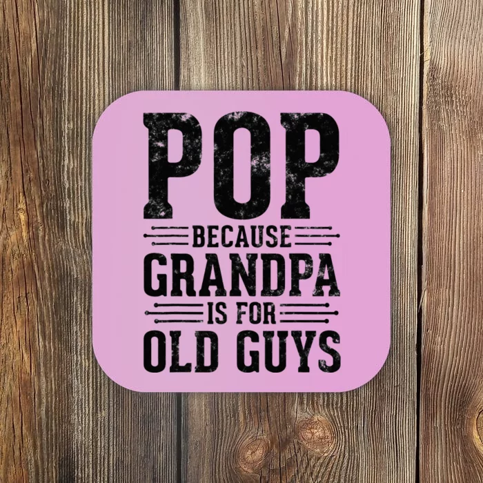 Pop Because Grandpa is for Old Guys Father’s Day Funny Pop Coaster