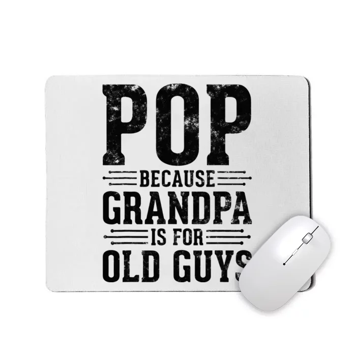 Pop Because Grandpa is for Old Guys Father’s Day Funny Pop Mousepad