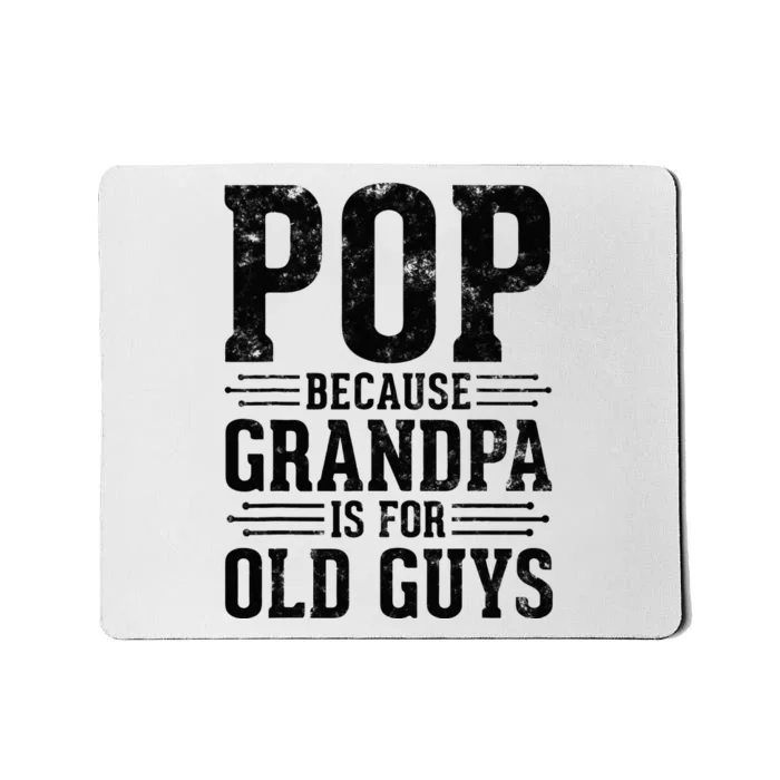 Pop Because Grandpa is for Old Guys Father’s Day Funny Pop Mousepad