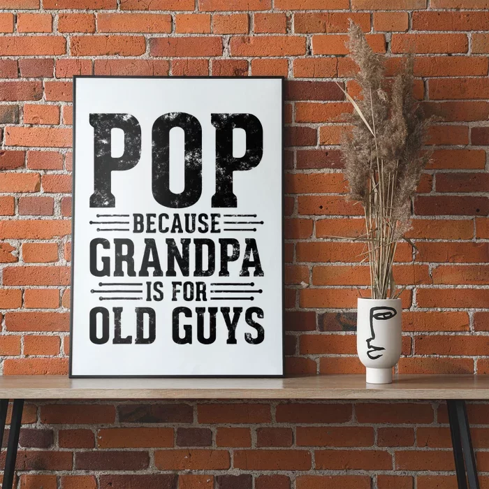 Pop Because Grandpa is for Old Guys Father’s Day Funny Pop Poster