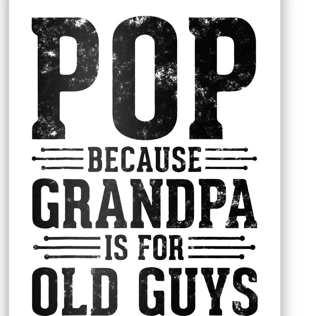 Pop Because Grandpa is for Old Guys Father’s Day Funny Pop Poster