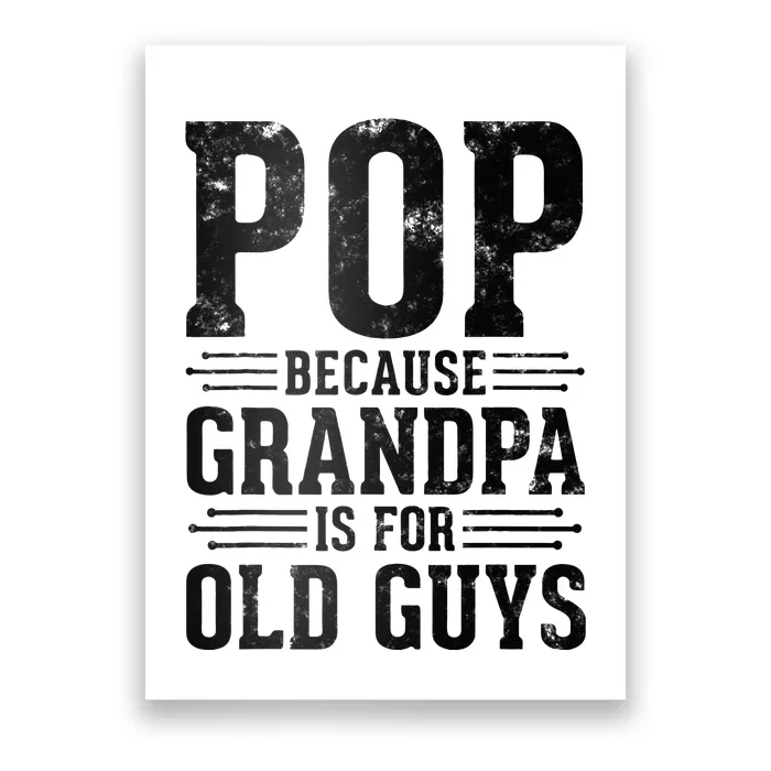 Pop Because Grandpa is for Old Guys Father’s Day Funny Pop Poster