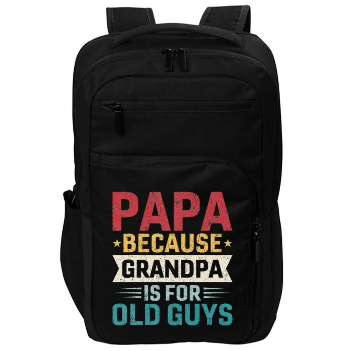 Papa Because Grandpa Is For Old Guys Funny Fathers Day Papa Impact Tech Backpack