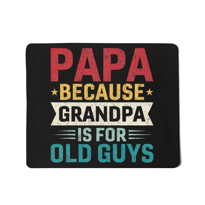 Papa Because Grandpa Is For Old Guys Funny Fathers Day Papa Mousepad