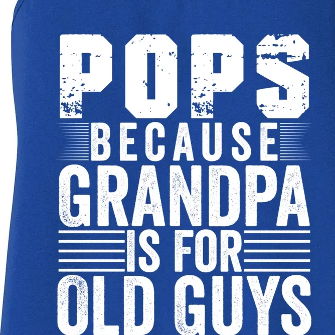 Pops Because Grandpa Is For Old Guys Funny FatherS Day Gift Women's Racerback Tank